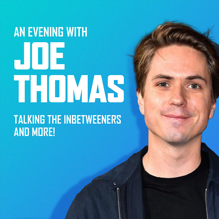 AN EVENING WITH JOE THOMAS - TALKING THE INBETWEENERS AND MORE! 
